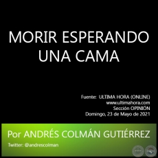 MORIR ESPERANDO UNA CAMA - Por ANDRÉS COLMÁN GUTIÉRREZ - Domingo, 23 de Mayo de 2021